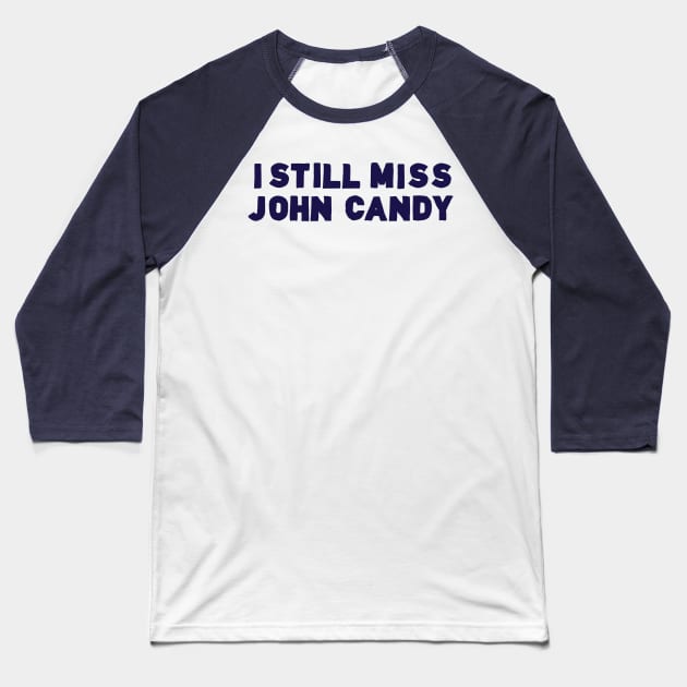 I Still Miss John Candy Baseball T-Shirt by traceymixedbag